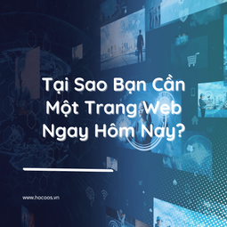 Tại Sao Bạn Cần Một Trang Web Ngay Hôm Nay? Đừng Đợi Một Ngày Khác!
