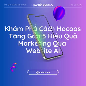 Khám Phá Cách Hocoos Tăng Gấp 5 Hiệu Quả Marketing Qua Website AI