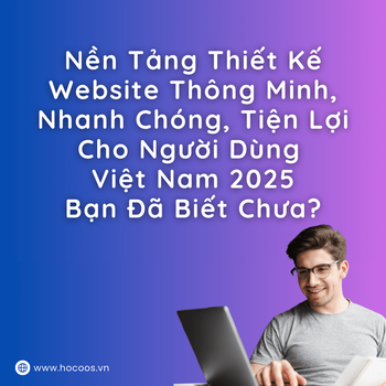 Nền-Tảng-Thiết-Kế-Website-Thông-Minh-Nhanh-Chóng-Tiện-Lợi-Cho-Người-Dùng-Việt-Nam-2025-Bạn-Đã-Biết-Chưa