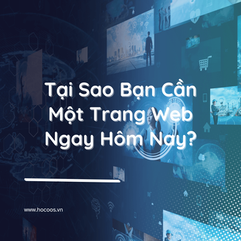 Tại Sao Bạn Cần Một Trang Web Ngay Hôm Nay? Đừng Đợi Một Ngày Khác!