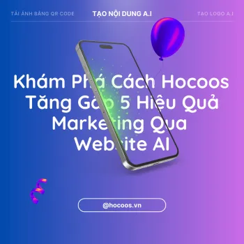 Khám Phá Cách Hocoos Tăng Gấp 5 Hiệu Quả Marketing Qua Website AI