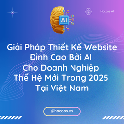 Giải Pháp Thiết Kế Website Đỉnh Cao Bởi AI Cho Doanh Nghiệp Thế Hệ Mới Trong Năm 2025 Tại Việt Nam