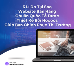 3 Lí Do Tại Sao Website Bán Hàng Chuẩn Quốc Tế Được Thiết Kế Bởi Hocoos Giúp Bạn Chinh Phục Thị Trường