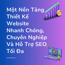 Một Nền Tảng Thiết Kế Website Nhanh Chóng, Chuyên Nghiệp Và Hỗ Trợ SEO Tối Đa