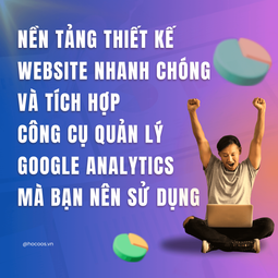 Một Nền Tảng Thiết Kế Website Nhanh Chóng Và Tích Hợp Công Cụ Quản Lý Google Analytics Mà Bạn Nên Sử Dụng
