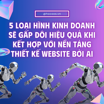 5 Loại Hình Kinh Doanh Sẽ Gấp Đôi Hiệu Quả Khi Kết Hợp Với Nền Tảng Thiết Kế Website Bởi AI