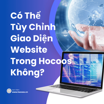Có Thể Tùy Chỉnh Giao Diện Website Trong Hocoos Không