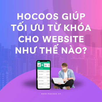 Hocoos Giúp Tối Ưu Từ Khóa Cho Website Như Thế Nào