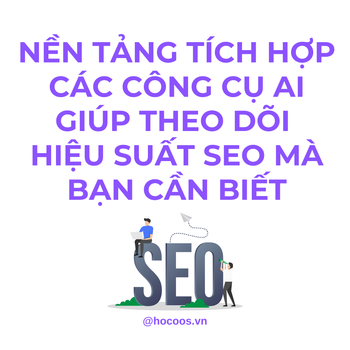 Một Nền Tảng Tích Hợp Các Công Cụ AI Giúp Theo Dõi Hiệu Suất SEO Mà Bạn Cần Biết