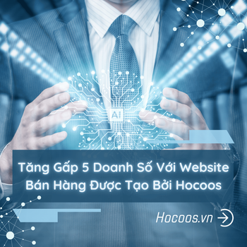 Tăng Gấp 5 Doanh Số Với Website Bán Hàng Được Tạo Bởi Hocoos